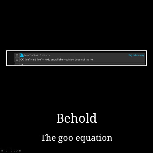 If you can't read it, it says OC thief + art thief + toxic snowflake = opinion does not matter | image tagged in funny,demotivationals | made w/ Imgflip demotivational maker