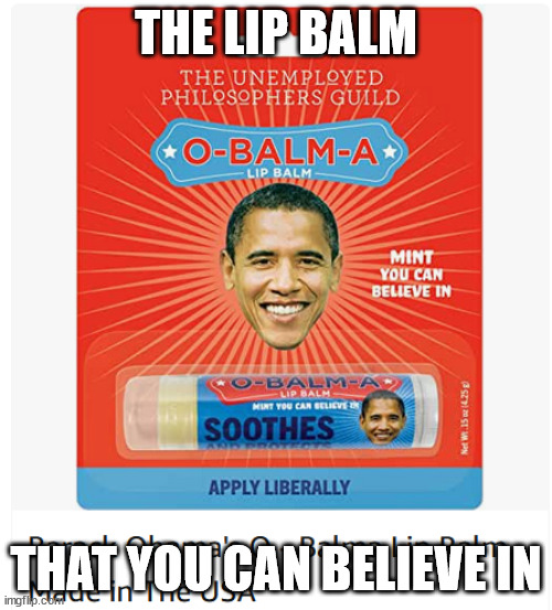 THE LIP BALM; THAT YOU CAN BELIEVE IN | image tagged in meanwhile on amazon | made w/ Imgflip meme maker