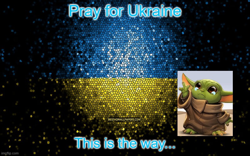 Pray for Ukraine | Pray for Ukraine; This is the way... | image tagged in ukraine mosaic | made w/ Imgflip meme maker