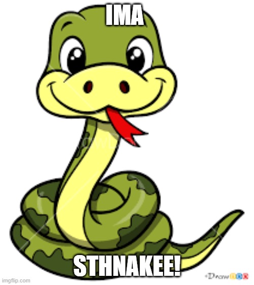 Snake | IMA; STHNAKEE! | image tagged in snakes | made w/ Imgflip meme maker