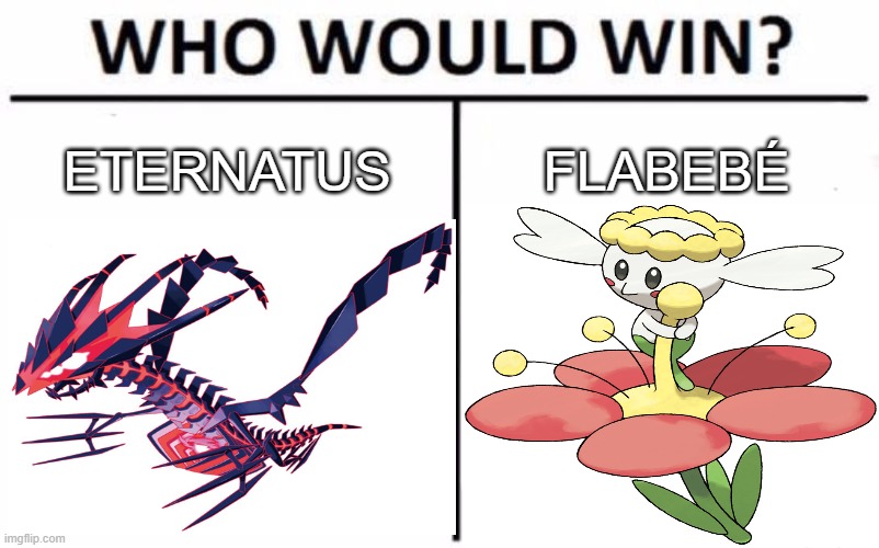 A fight | ETERNATUS; FLABEBÉ | image tagged in pokemon,who would win | made w/ Imgflip meme maker