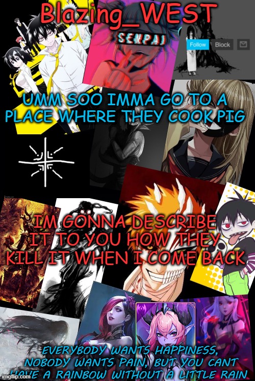 bye~ | UMM SOO IMMA GO TO A PLACE WHERE THEY COOK PIG; IM GONNA DESCRIBE IT TO YOU HOW THEY KILL IT WHEN I COME BACK | image tagged in blazing_west | made w/ Imgflip meme maker