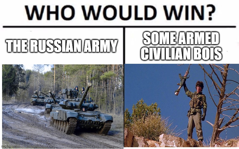 THE RUSSIAN ARMY; SOME ARMED CIVILIAN BOIS | made w/ Imgflip meme maker