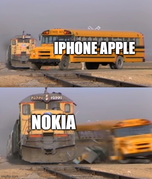 nothing 2 | IPHONE APPLE; NOKIA | image tagged in a train hitting a school bus | made w/ Imgflip meme maker
