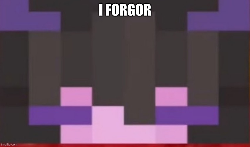 When you forgor - Imgflip