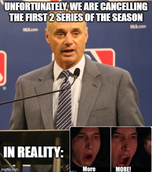 Yeah, It Won't Be Just 2... |  UNFORTUNATELY, WE ARE CANCELLING THE FIRST 2 SERIES OF THE SEASON; IN REALITY: | image tagged in major league baseball | made w/ Imgflip meme maker