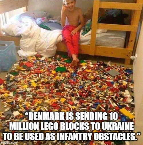 “Denmark is sending 10 million Lego blocks to Ukraine to be used as infantry obstacles.” | “DENMARK IS SENDING 10 MILLION LEGO BLOCKS TO UKRAINE TO BE USED AS INFANTRY OBSTACLES.” | image tagged in lego obstacle,lego pain | made w/ Imgflip meme maker