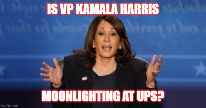 A Heartbeat Away | IS VP KAMALA HARRIS; MOONLIGHTING AT UPS? | image tagged in democrat,inflation,economic woe,kamala harris | made w/ Imgflip meme maker