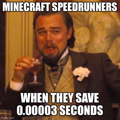 Speedrunners Be Like | image tagged in memes,laughing leo | made w/ Imgflip meme maker