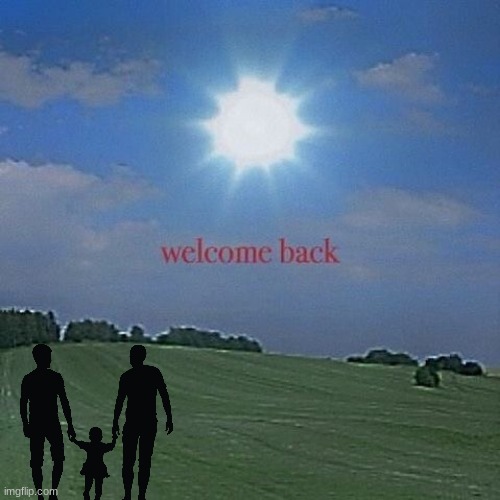 welcome back | made w/ Imgflip meme maker