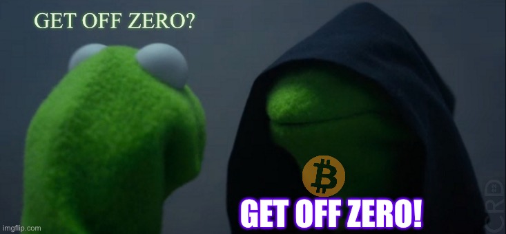 Zero Bitcoin? | GET OFF ZERO? GET OFF ZERO! | image tagged in memes,evil kermit | made w/ Imgflip meme maker