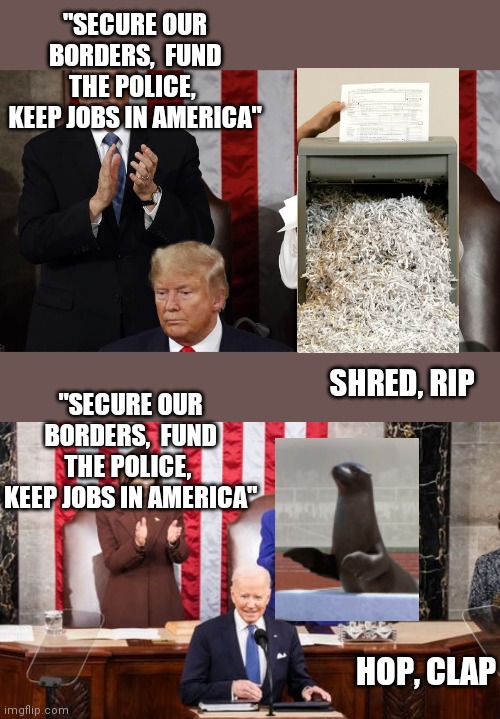 Pelosi Reacts to SOTU | "SECURE OUR BORDERS,  FUND THE POLICE,  KEEP JOBS IN AMERICA"; "SECURE OUR BORDERS,  FUND THE POLICE,  KEEP JOBS IN AMERICA"; SHRED, RIP; HOP, CLAP | image tagged in paper shredder pelosi | made w/ Imgflip meme maker