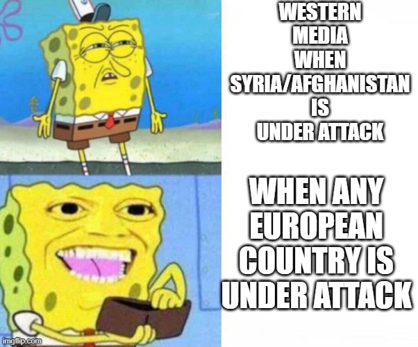 Sponge bob wallet | WESTERN MEDIA WHEN SYRIA/AFGHANISTAN IS UNDER ATTACK; WHEN ANY EUROPEAN COUNTRY IS UNDER ATTACK | image tagged in sponge bob wallet | made w/ Imgflip meme maker