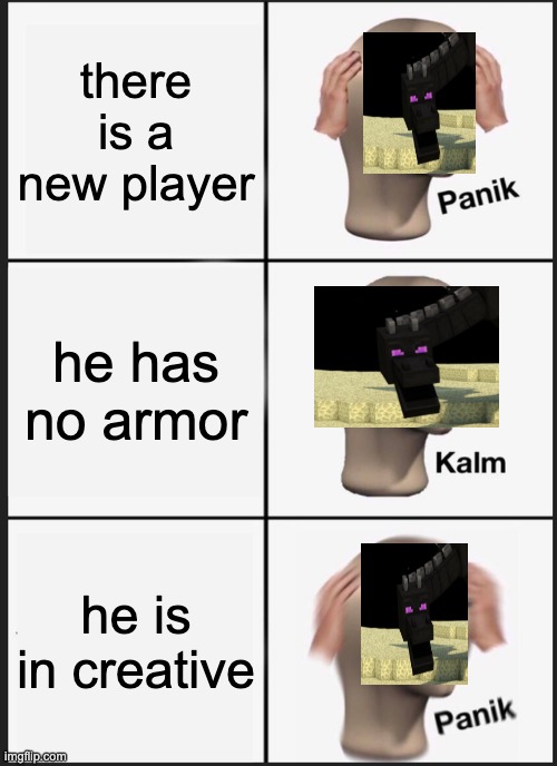 Panik Kalm Panik | there is a new player; he has no armor; he is in creative | image tagged in memes,panik kalm panik,minecraft memes | made w/ Imgflip meme maker