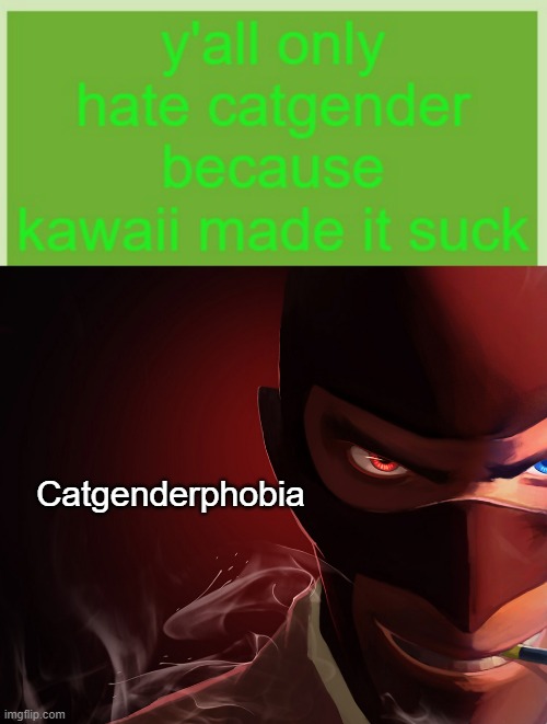 Catgenderphobia | image tagged in spy custom phobia | made w/ Imgflip meme maker