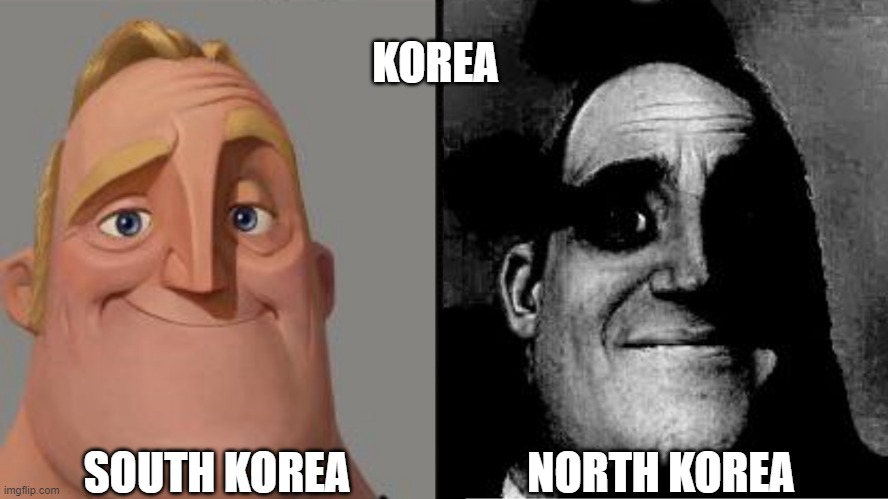 Korea. | KOREA; SOUTH KOREA; NORTH KOREA | image tagged in traumatized mr incredible | made w/ Imgflip meme maker