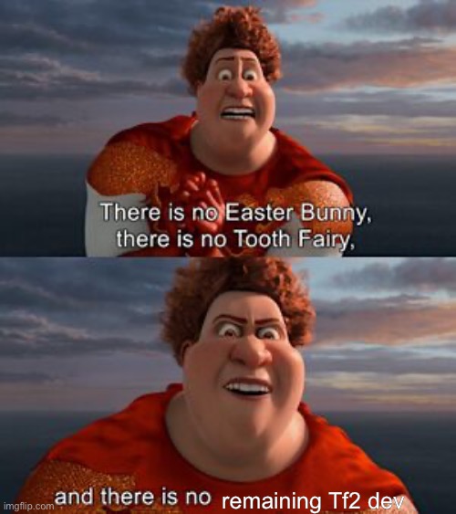 There is no easter bunny | remaining Tf2 dev | image tagged in there is no easter bunny | made w/ Imgflip meme maker