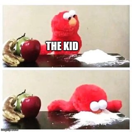 elmo cocaine | THE KID | image tagged in elmo cocaine | made w/ Imgflip meme maker