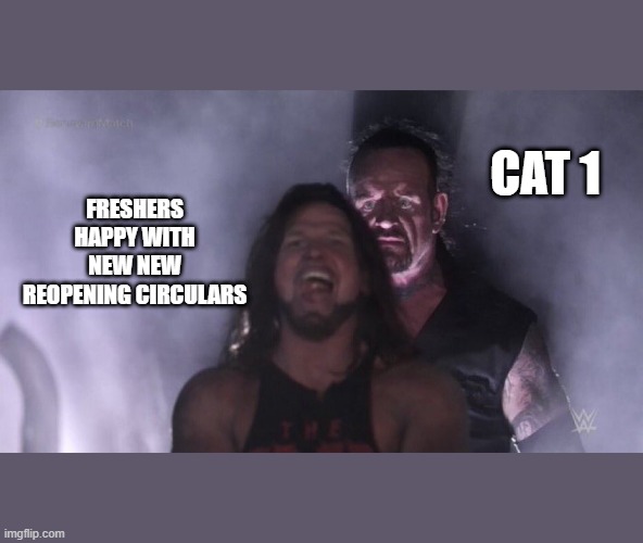 AJ Styles & Undertaker | CAT 1; FRESHERS HAPPY WITH NEW NEW REOPENING CIRCULARS | image tagged in aj styles undertaker | made w/ Imgflip meme maker