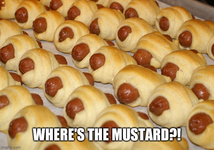 Stuck in the Middle with You | WHERE'S THE MUSTARD?! | image tagged in pigs in a blanket,why would they do this,keep calm and carry on purple,what if i told you,joseph stalin | made w/ Imgflip meme maker