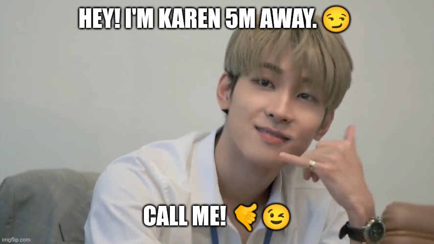 wonwoo as callboy | HEY! I'M KAREN 5M AWAY. 😏; CALL ME! 🤙😉 | image tagged in seventeen,memes | made w/ Imgflip meme maker