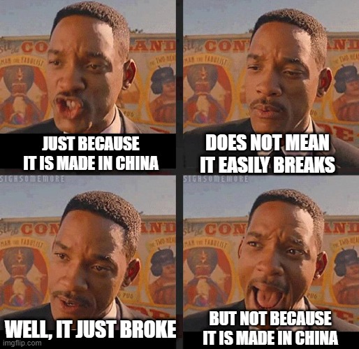 Made in China | DOES NOT MEAN IT EASILY BREAKS; JUST BECAUSE IT IS MADE IN CHINA; BUT NOT BECAUSE IT IS MADE IN CHINA; WELL, IT JUST BROKE | image tagged in but not because i'm black | made w/ Imgflip meme maker