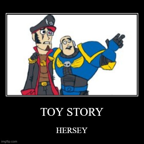 Toy story 40k | image tagged in funny,demotivationals | made w/ Imgflip demotivational maker