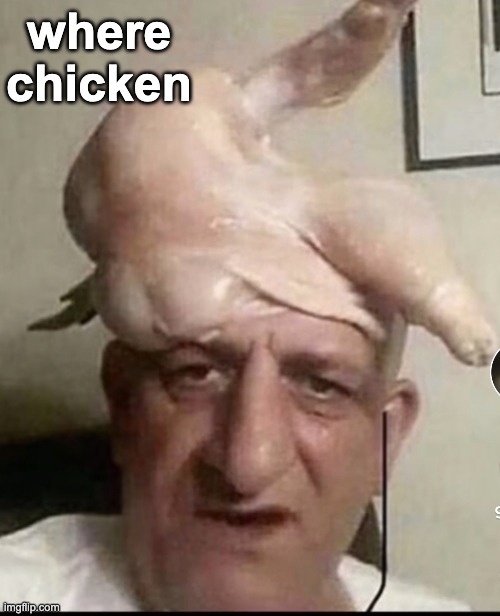 where chicken | where chicken | image tagged in memes,unfunny | made w/ Imgflip meme maker