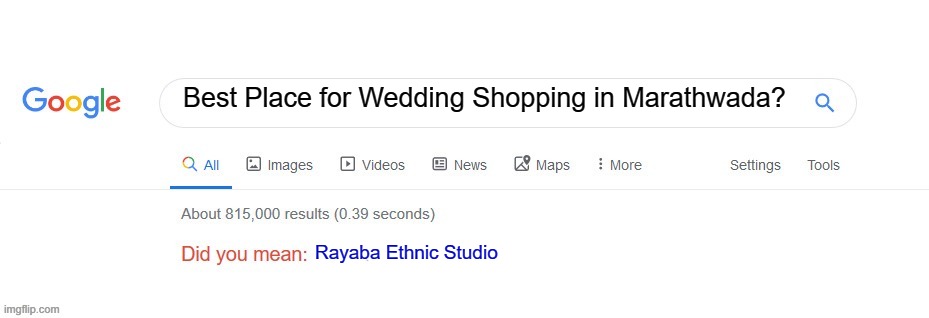 Did you mean? | Best Place for Wedding Shopping in Marathwada? Rayaba Ethnic Studio | image tagged in did you mean | made w/ Imgflip meme maker