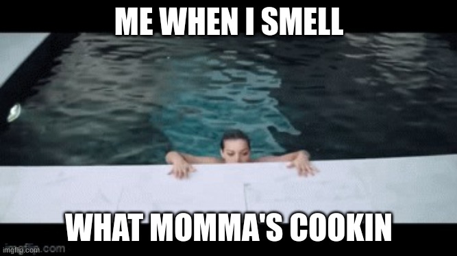 smell's katkot | ME WHEN I SMELL; WHAT MOMMA'S COOKIN | image tagged in smell's katkot | made w/ Imgflip meme maker