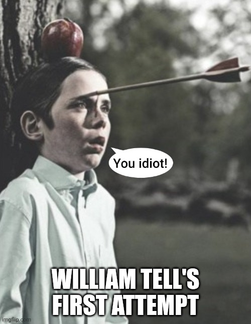 Missed! Lol | WILLIAM TELL'S FIRST ATTEMPT | image tagged in you had one job,archery,apple,fail,funny memes,lol | made w/ Imgflip meme maker