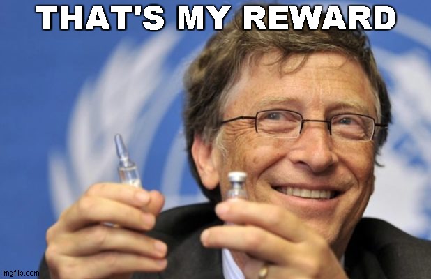 Bill Gates loves Vaccines | THAT'S MY REWARD | image tagged in bill gates loves vaccines | made w/ Imgflip meme maker