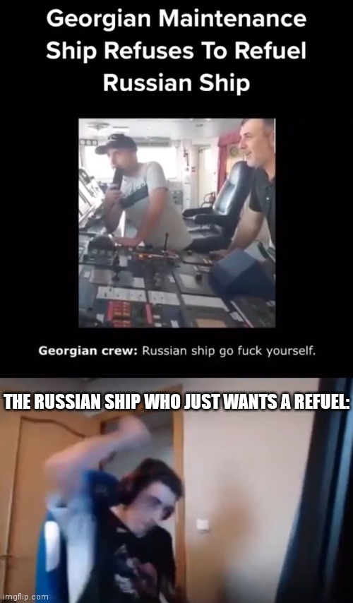 THE RUSSIAN SHIP WHO JUST WANTS A REFUEL: | image tagged in streamer smashes keyboard | made w/ Imgflip meme maker