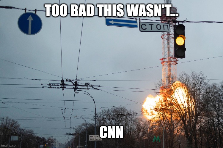 CNN | TOO BAD THIS WASN'T... CNN | image tagged in cnn | made w/ Imgflip meme maker