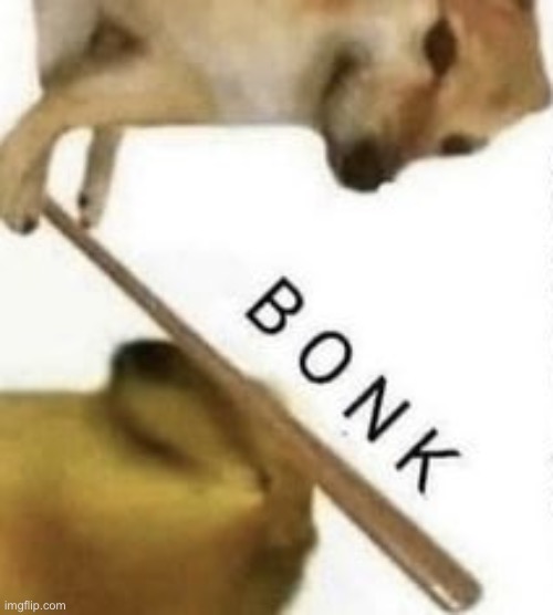 Bonk | image tagged in bonk | made w/ Imgflip meme maker