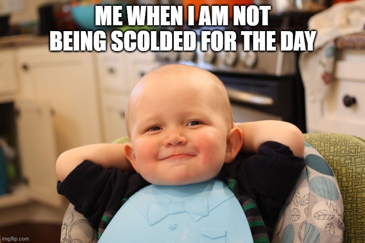 Office | ME WHEN I AM NOT BEING SCOLDED FOR THE DAY | image tagged in baby boss relaxed smug content | made w/ Imgflip meme maker