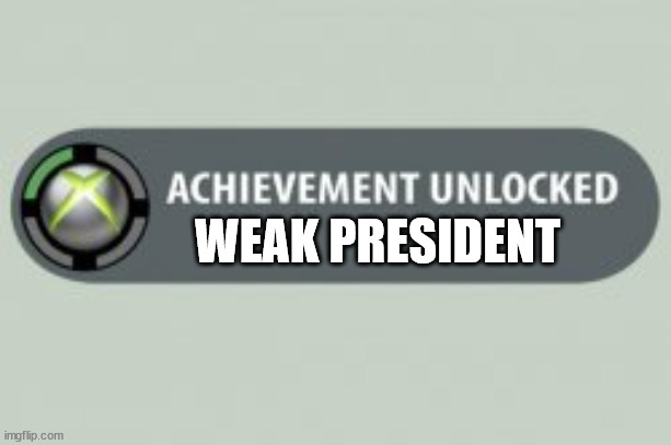 Xbox Achievment | WEAK PRESIDENT | image tagged in xbox achievment | made w/ Imgflip meme maker
