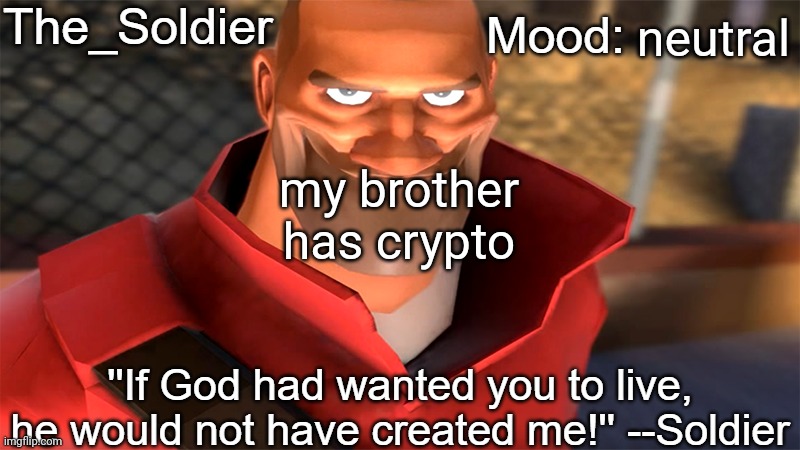 The_Soldier temp | neutral; my brother has crypto | image tagged in the_soldier temp | made w/ Imgflip meme maker