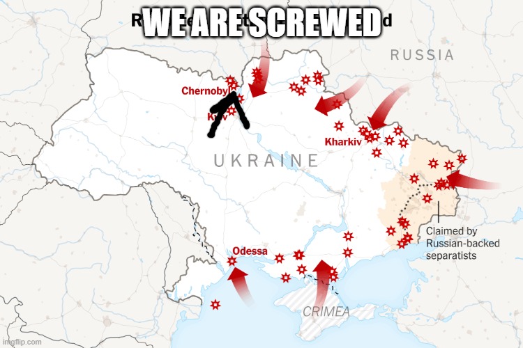 Ukraine with Russian Forces Invading | WE ARE SCREWED | image tagged in ukraine with russian forces invading | made w/ Imgflip meme maker