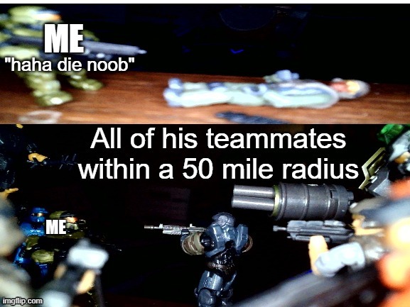 Being the target of revenge | image tagged in halo,memes | made w/ Imgflip meme maker