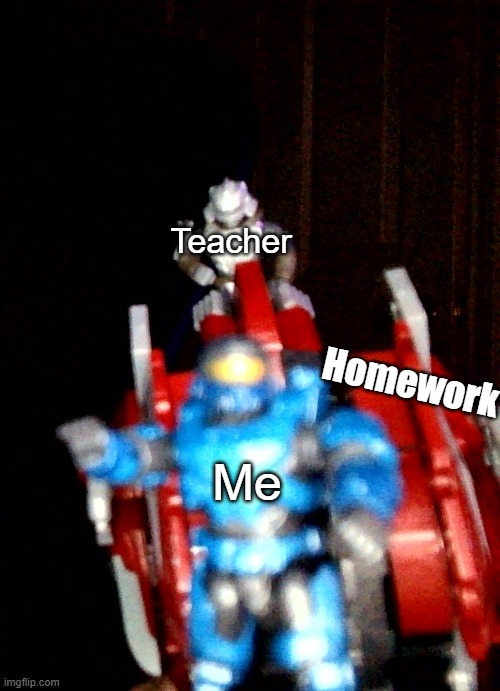 anybody tryna relate to this image? | Teacher; Homework; Me | image tagged in halo,memes | made w/ Imgflip meme maker