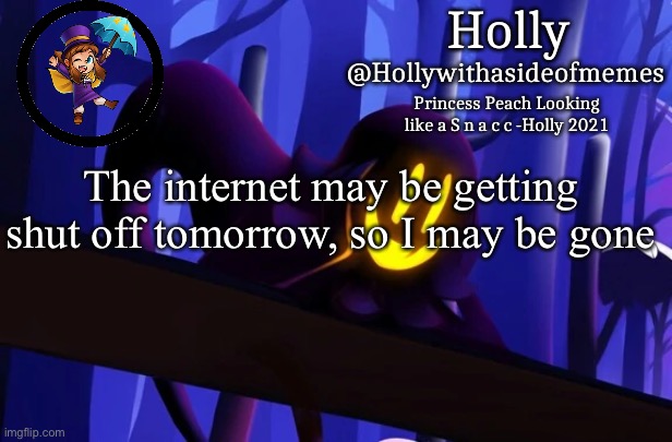 It’s because of a holiday | The internet may be getting shut off tomorrow, so I may be gone | image tagged in holly snatcher template | made w/ Imgflip meme maker