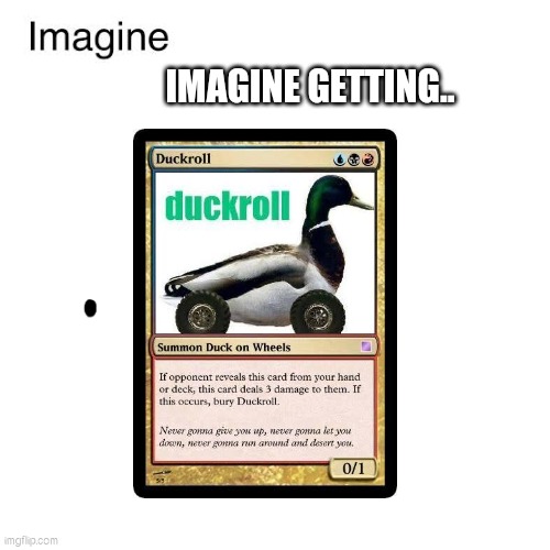 Random (Unfunny I guess) Meme From my 2 Braincells | IMAGINE GETTING.. | image tagged in memes,change my mind,funny meme,original meme,say it again dexter | made w/ Imgflip meme maker