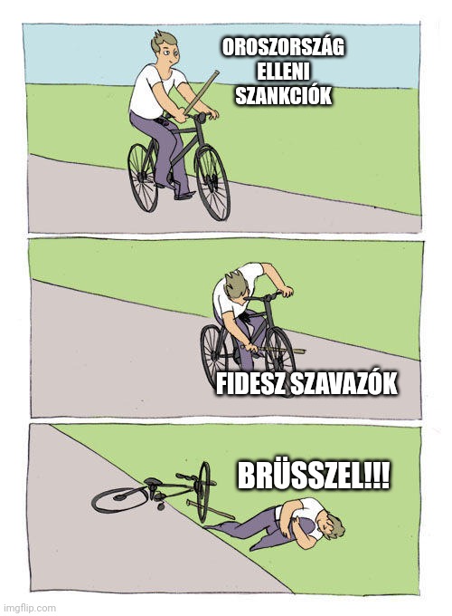 stick in bike wheel meme | OROSZORSZÁG ELLENI SZANKCIÓK; FIDESZ SZAVAZÓK; BRÜSSZEL!!! | image tagged in stick in bike wheel meme | made w/ Imgflip meme maker