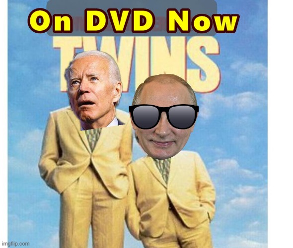 New Version of Twins Coming to DVD Soon | image tagged in twins,putin,biden | made w/ Imgflip meme maker