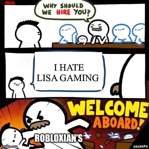Welcome Aboard |  I HATE LISA GAMING; ROBLOXIAN’S | image tagged in welcome aboard | made w/ Imgflip meme maker