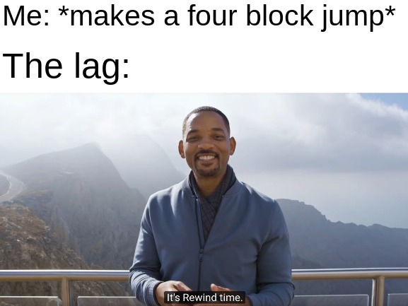 Me: *makes a four block jump*; The lag: | image tagged in memes,minecraft | made w/ Imgflip meme maker