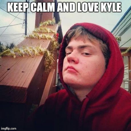 KEEP CALM AND LOVE KYLE | made w/ Imgflip meme maker