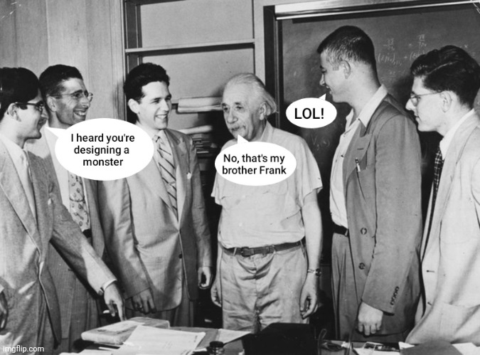 Einstein's brother | image tagged in science,albert einstein,physics,frankenstein,funny memes,lol | made w/ Imgflip meme maker