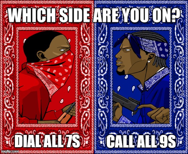 WHICH SIDE ARE YOU ON? | CALL ALL 9S; DIAL ALL 7S | image tagged in which side are you on | made w/ Imgflip meme maker